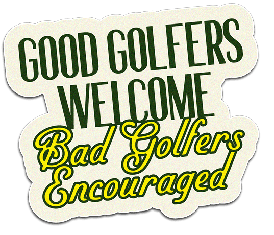 Sticker with text: “Good Golfers Welcome, Bad Golfers Encouraged” in green and yellow font on a white background.
